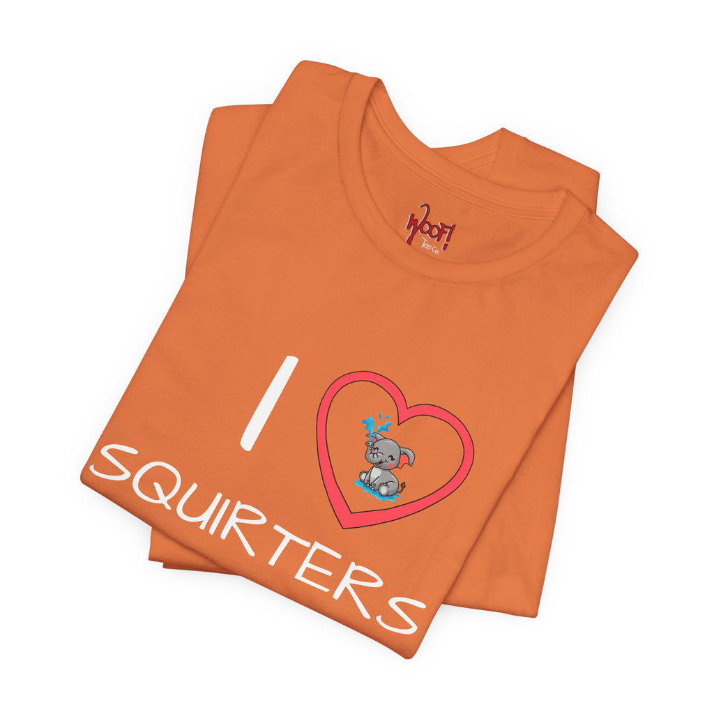 I Love Squirters. T-Shirt