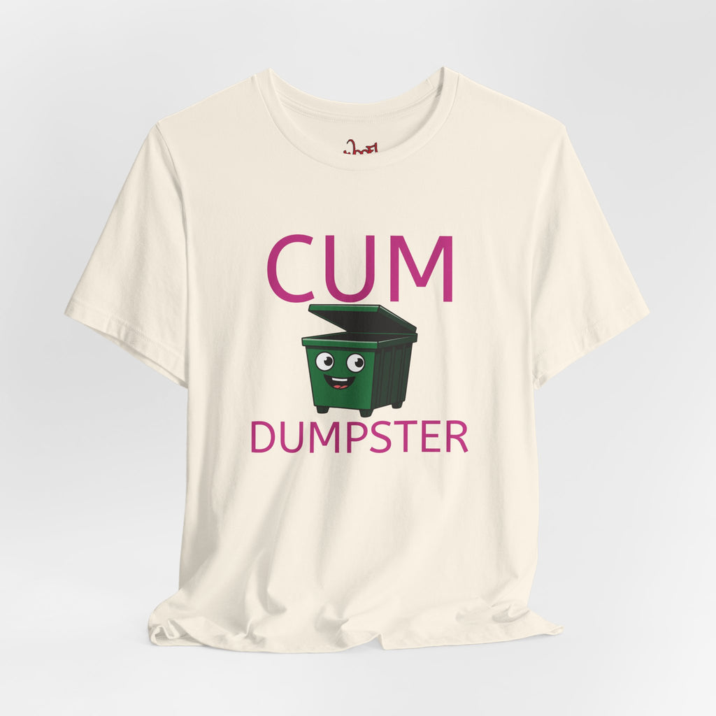Cum Dumpster. T-Shirt