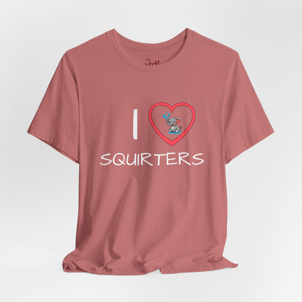 I Love Squirters. T-Shirt