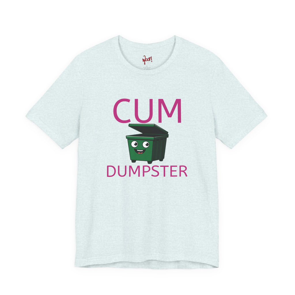 Cum Dumpster. T-Shirt