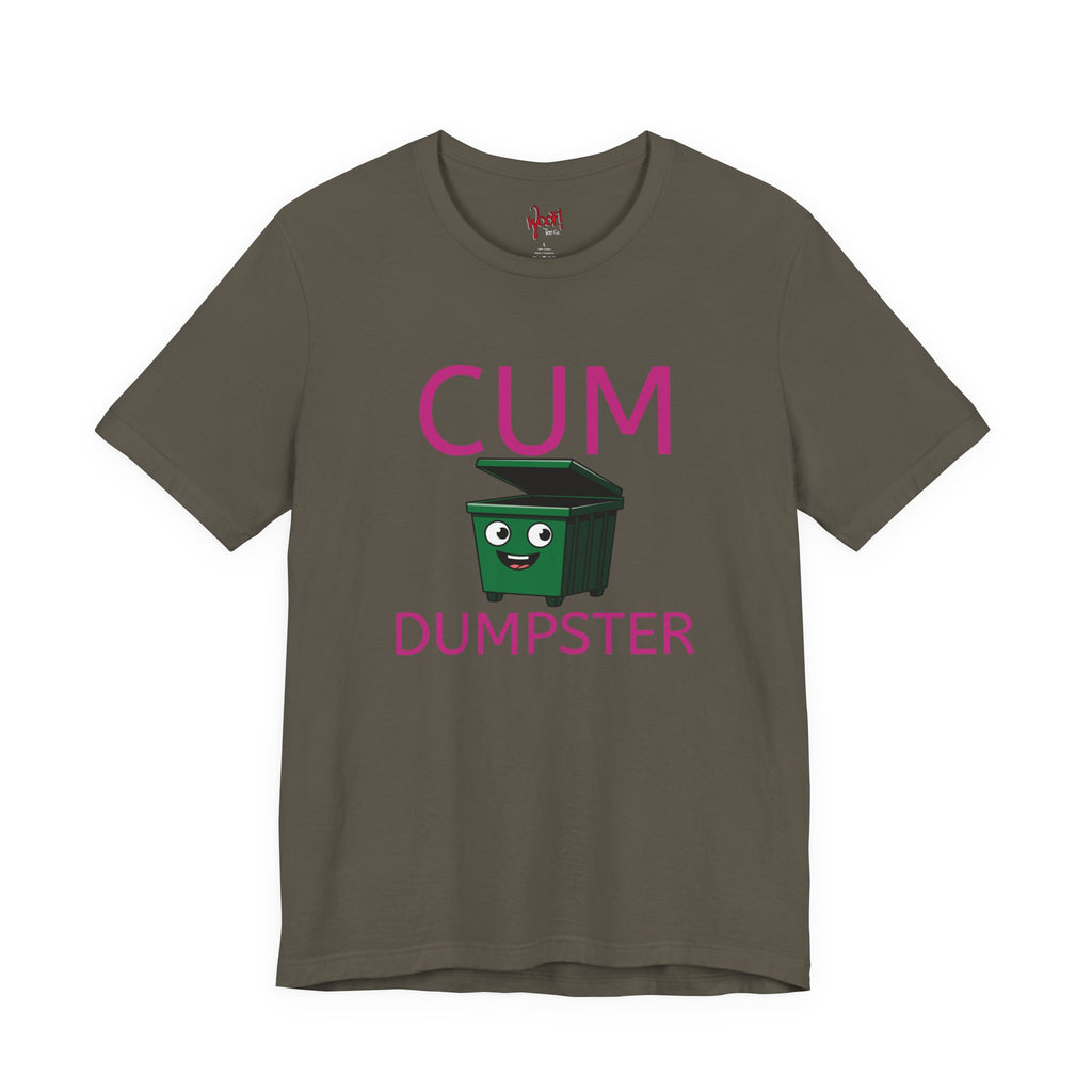 Cum Dumpster. T-Shirt