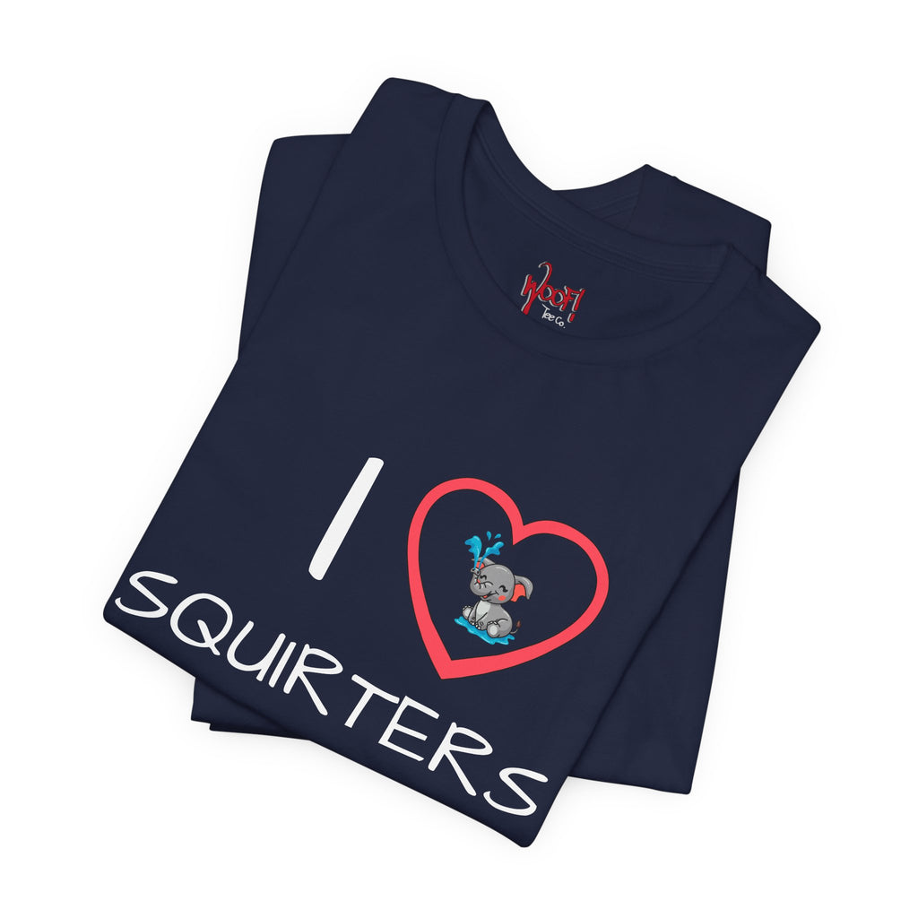I Love Squirters. T-Shirt