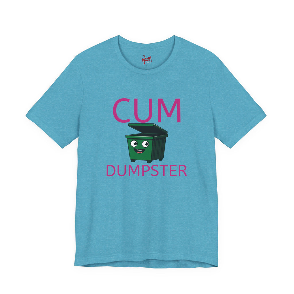 Cum Dumpster. T-Shirt