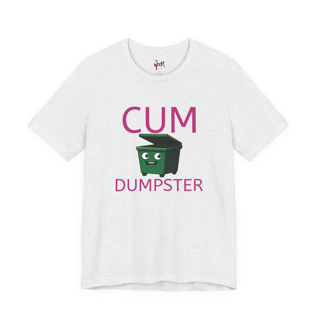 Cum Dumpster. T-Shirt