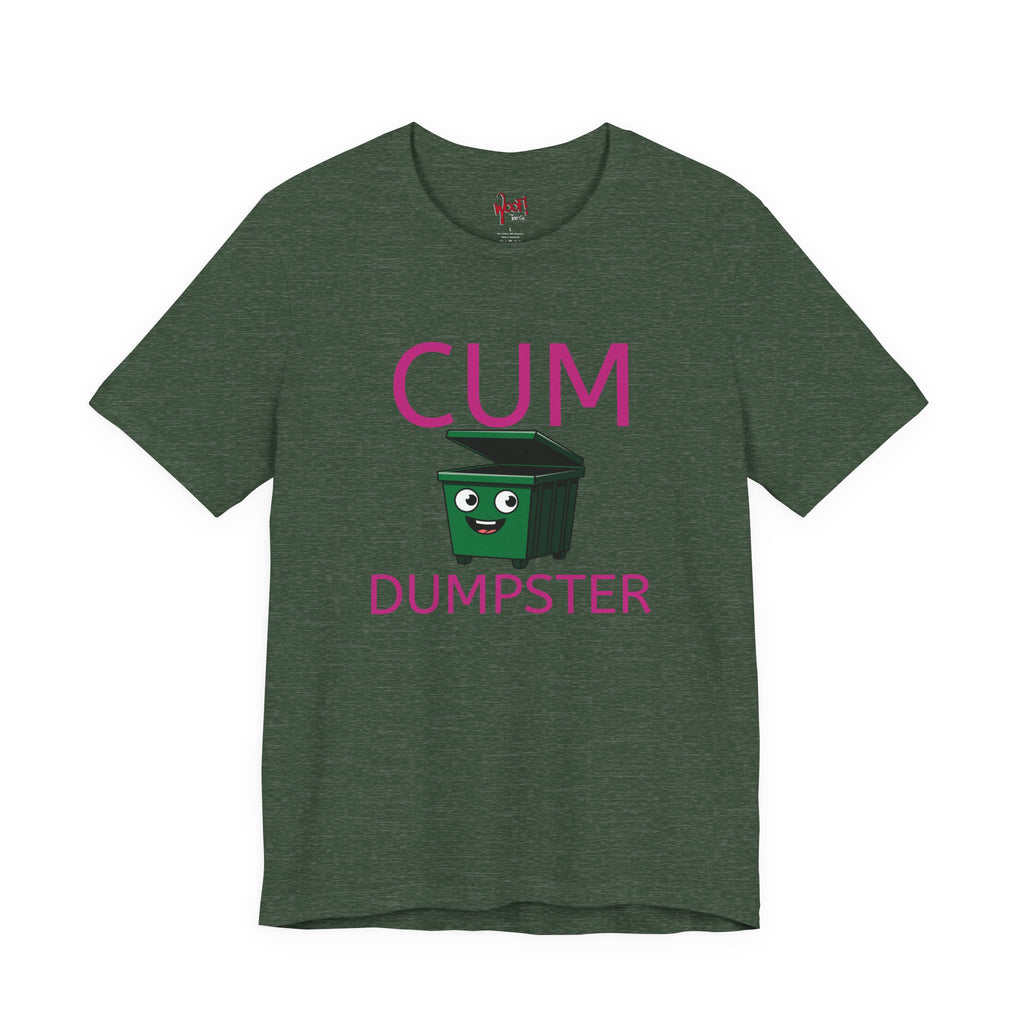 Cum Dumpster. T-Shirt