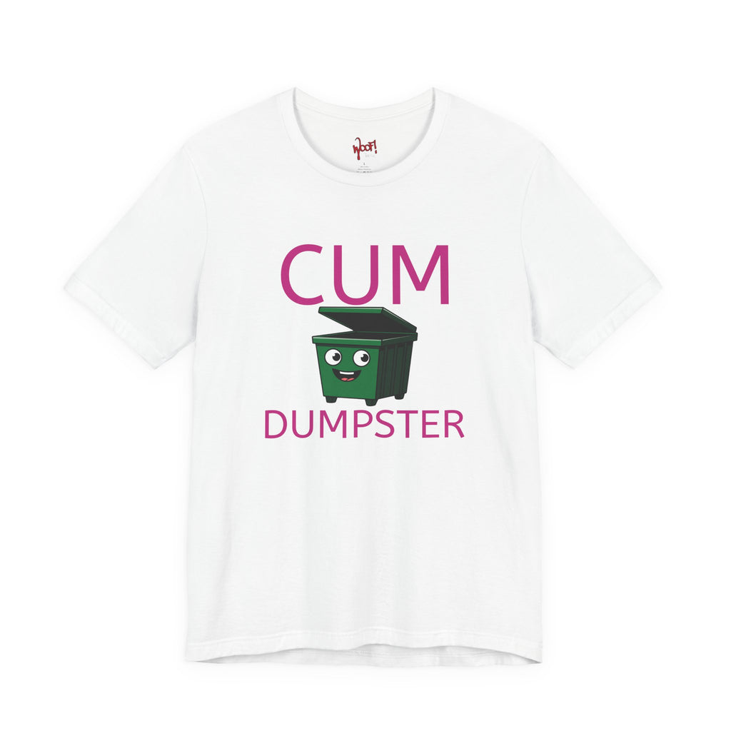 Cum Dumpster. T-Shirt