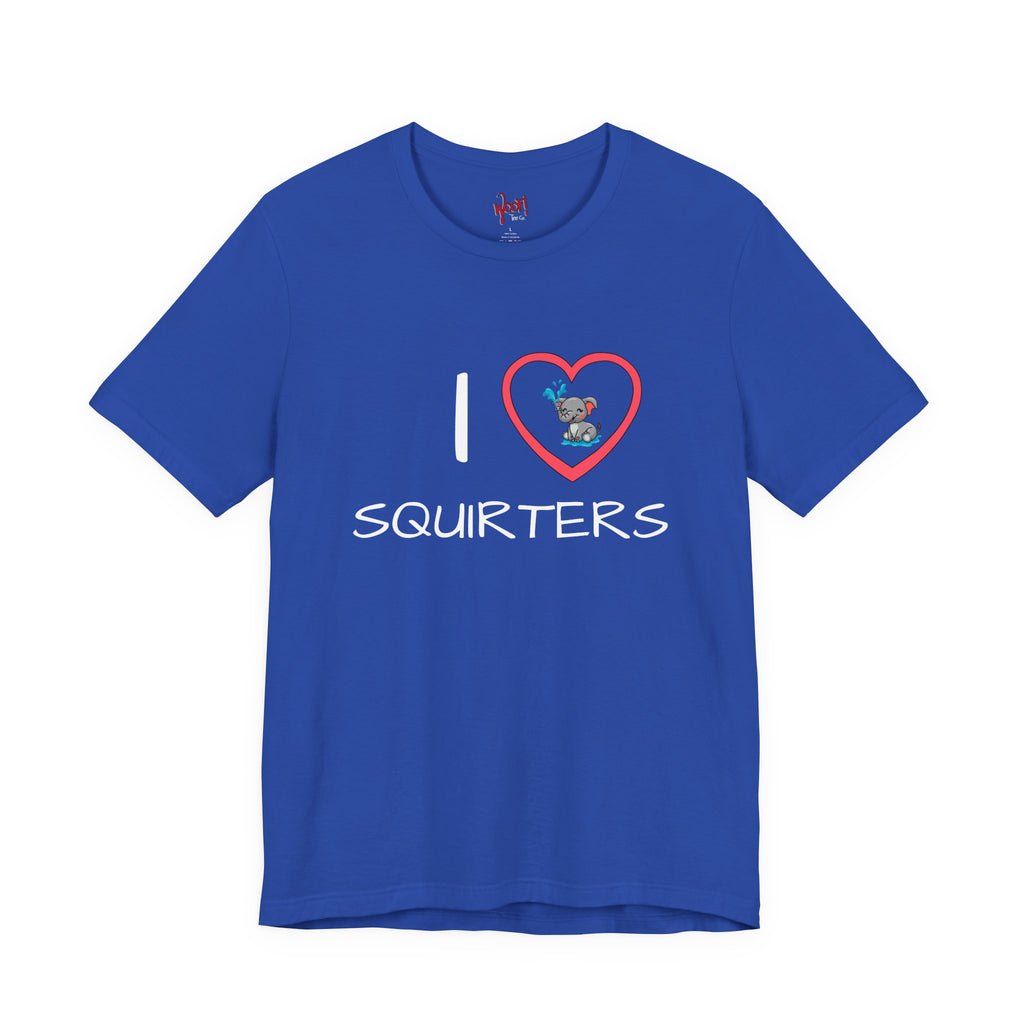 I Love Squirters. T-Shirt