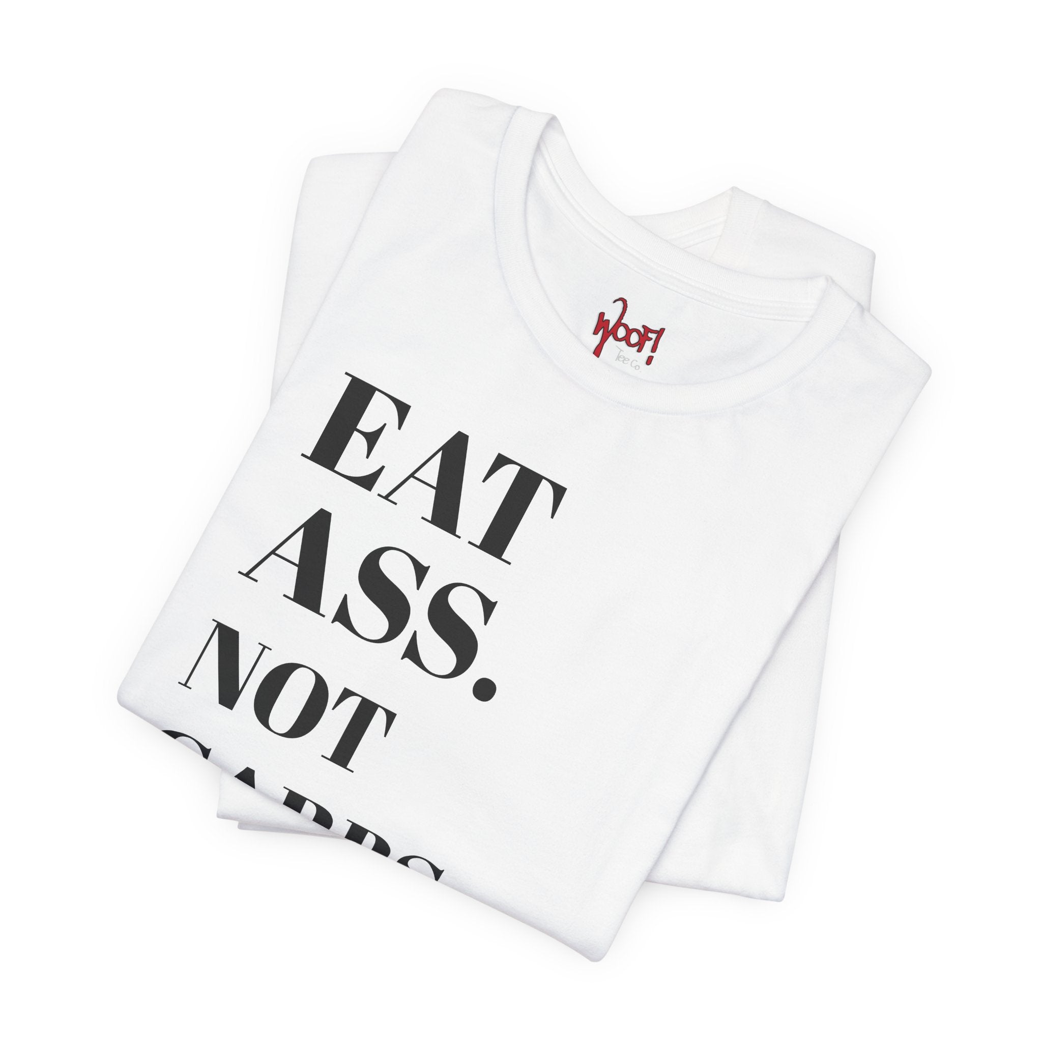 Eat A**. T-Shirt