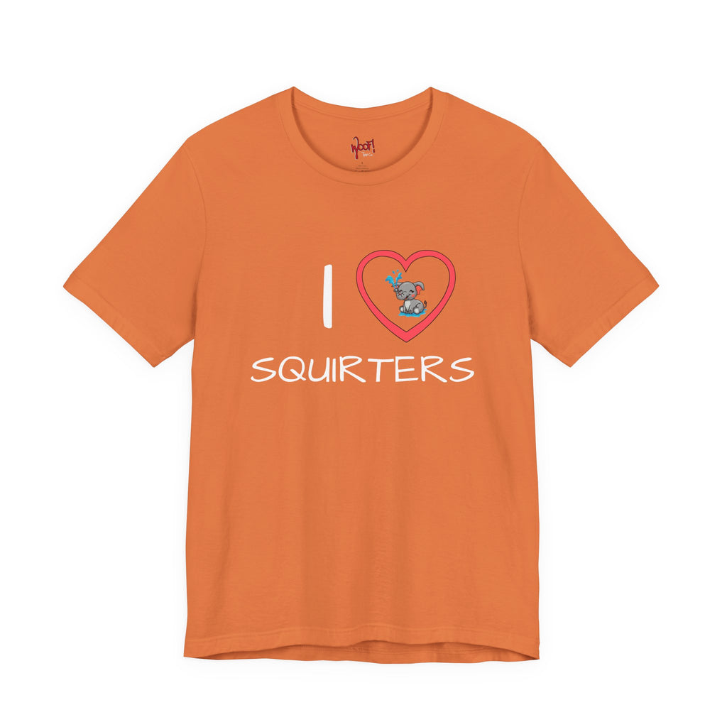I Love Squirters. T-Shirt