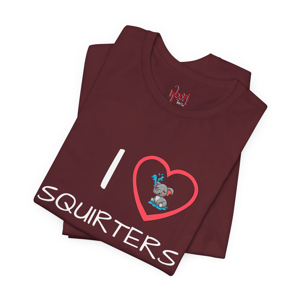 I Love Squirters. T-Shirt