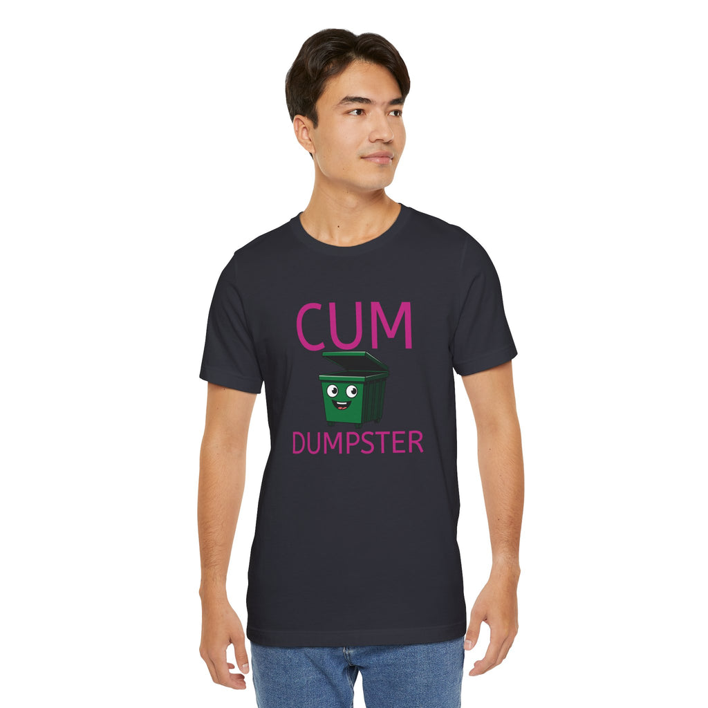 Cum Dumpster. T-Shirt