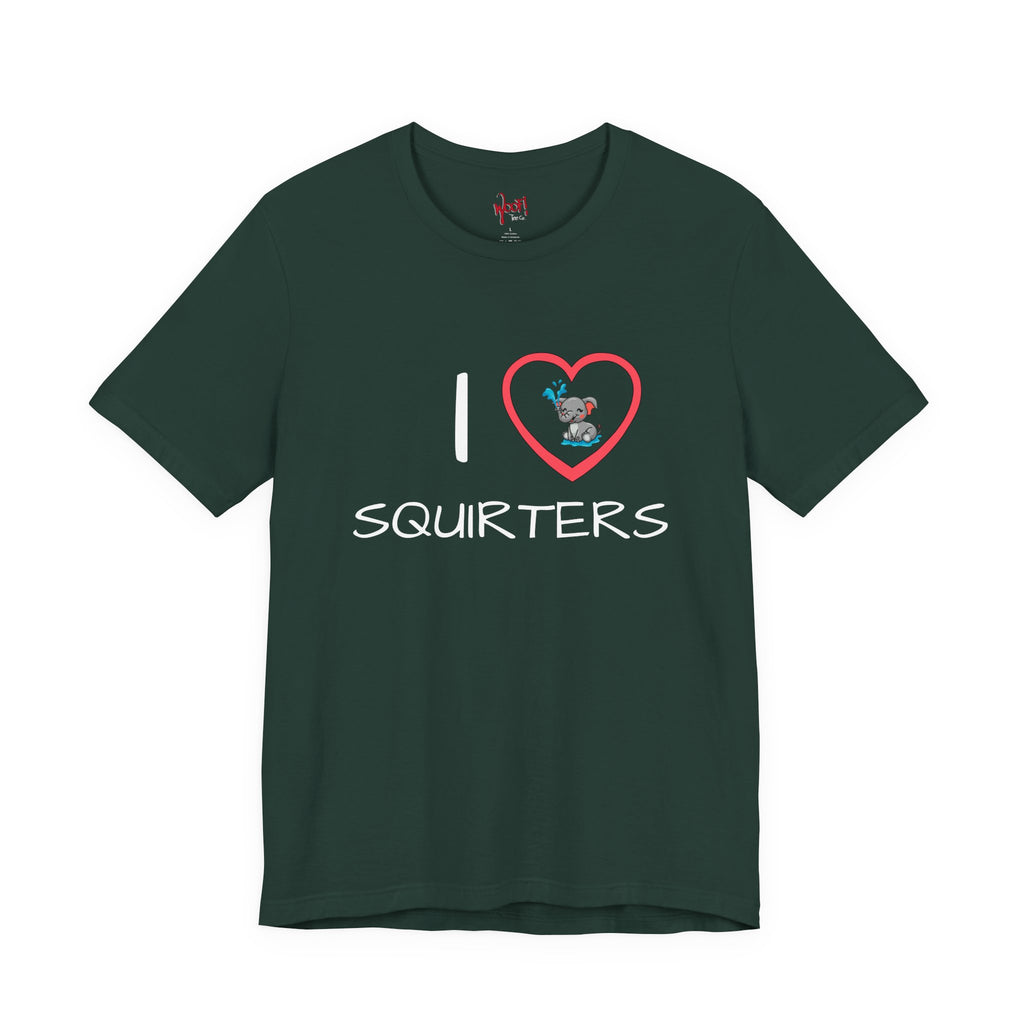 I Love Squirters. T-Shirt