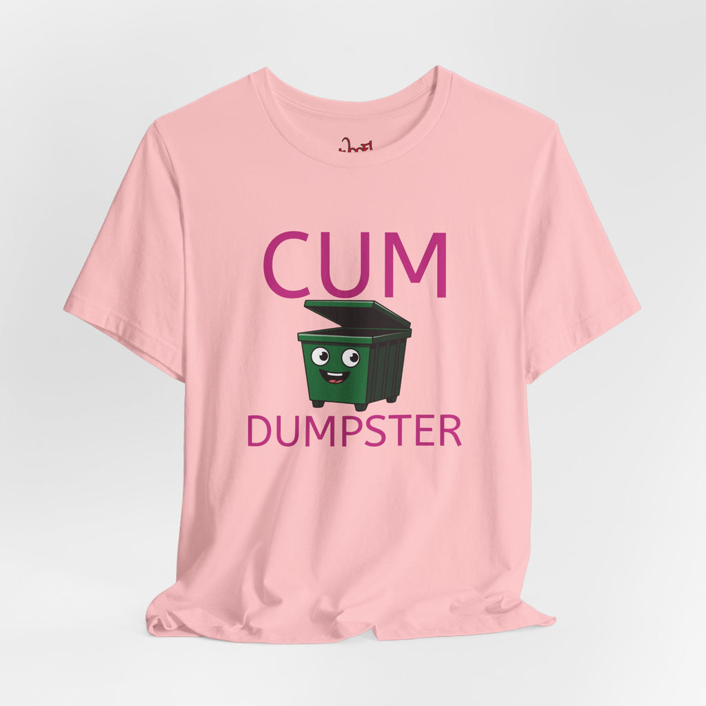 Cum Dumpster. T-Shirt