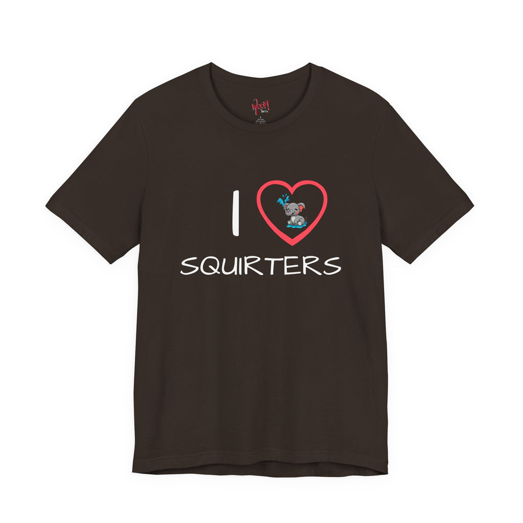 I Love Squirters. T-Shirt