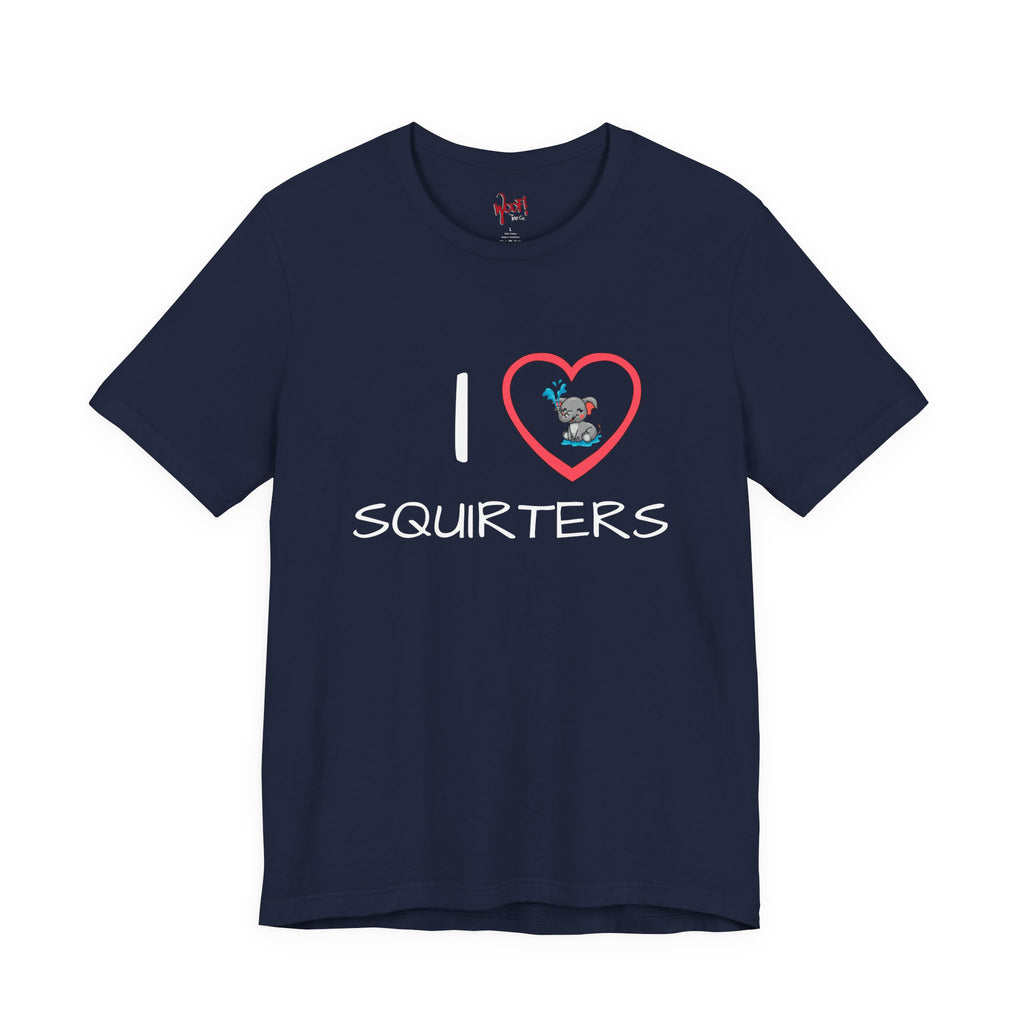 I Love Squirters. T-Shirt