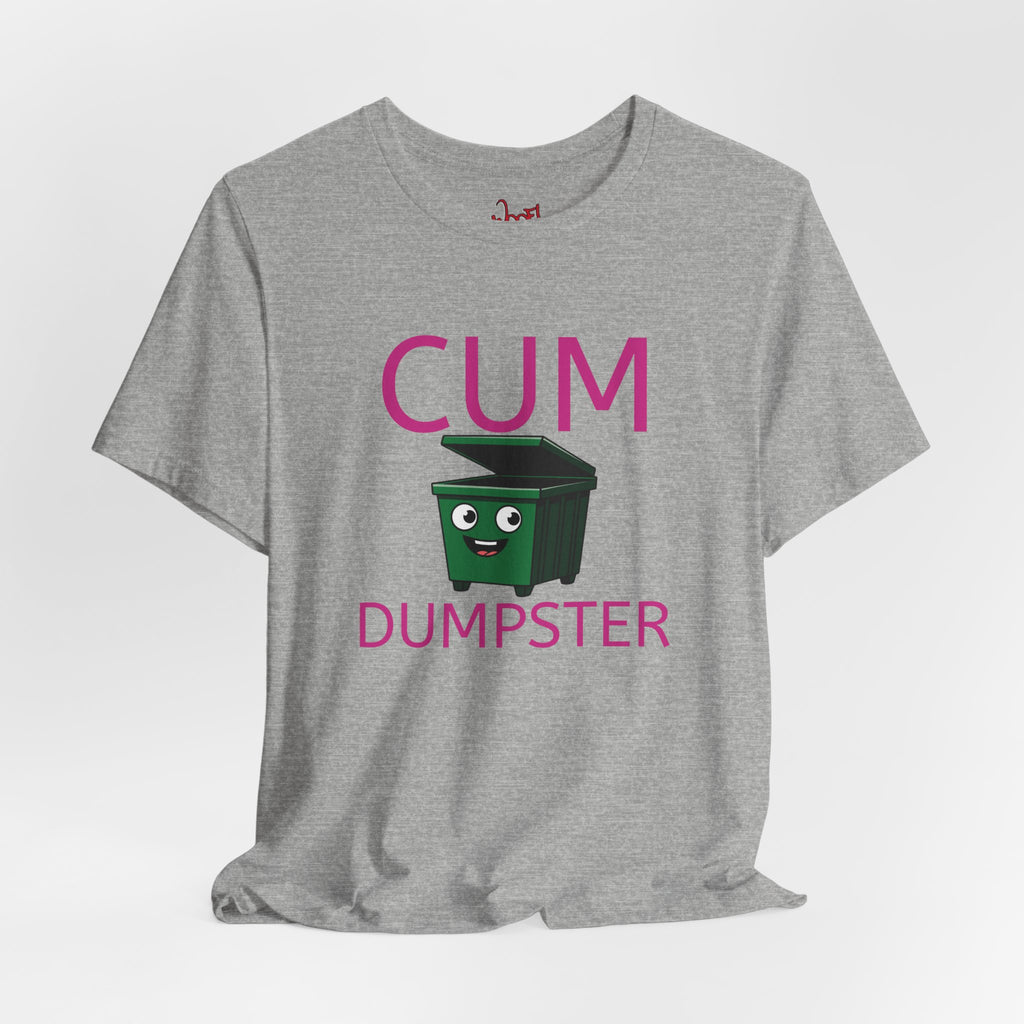 Cum Dumpster. T-Shirt