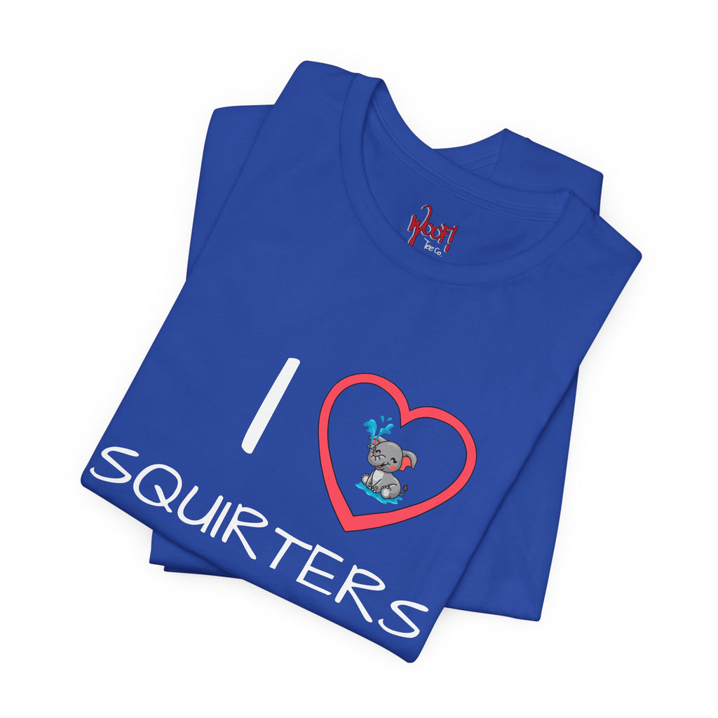 I Love Squirters. T-Shirt